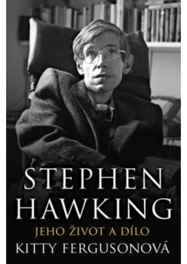 Kitty Ferguson - Stephen Hawking - Jeho život a dílo