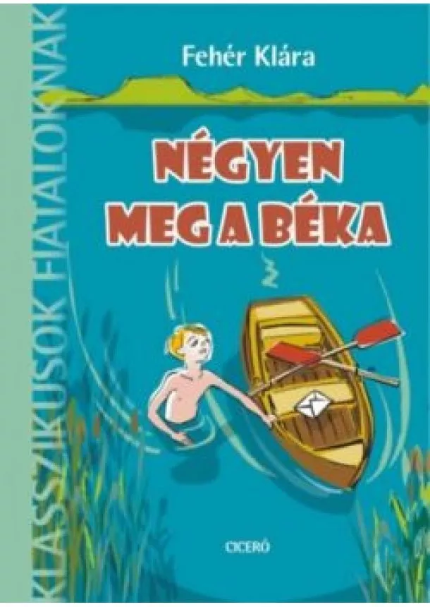 Fehér Klára - Négyen meg a béka /Klasszikusok fiataloknak