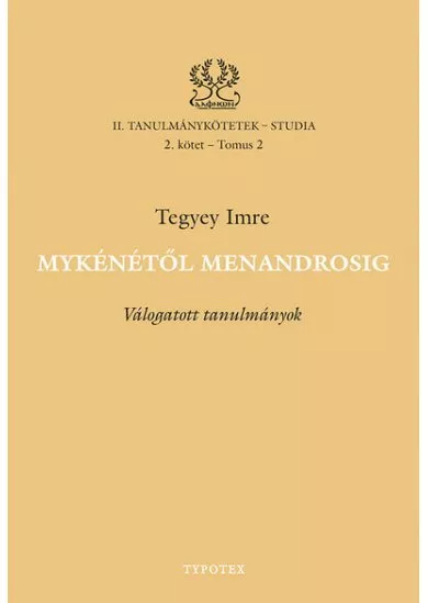 Mykénétől Menandrosig - Válogatott tanulmányok