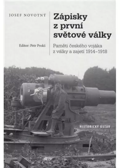 Zápisky z první světové války - Paměti českého vojáka z války a zajetí 1914-1918