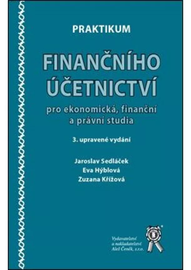 Jaroslav Sedláček, Eva Hýblová, Zuzana Křížová - Praktikum finančního účetnictví pro ekonomická, finanční a právní studia - 3. upravené vydání