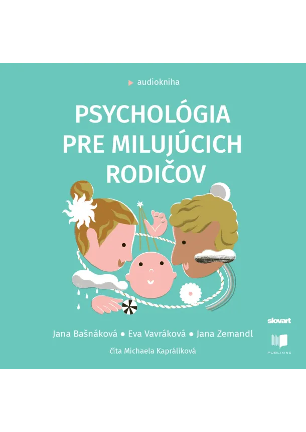 Jana Bašnáková,  Eva Vavráková, Jana Zemandl - Audiokniha Psychológia pre milujúcich rodičov