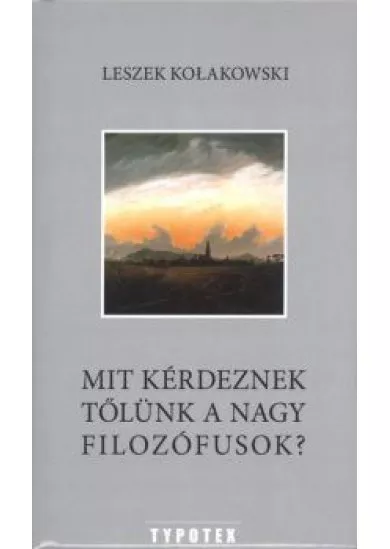 MIT KÉRDEZNEK TŐLÜNK A NAGY FILOZÓFUSOK?