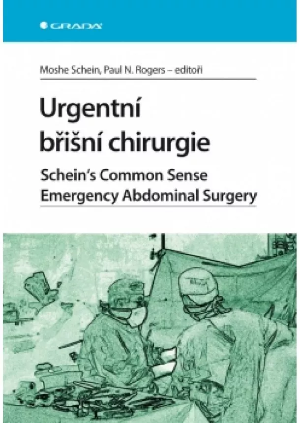 Rogers Paul N. Schein Moshe, - Urgentní břišní chirurgie