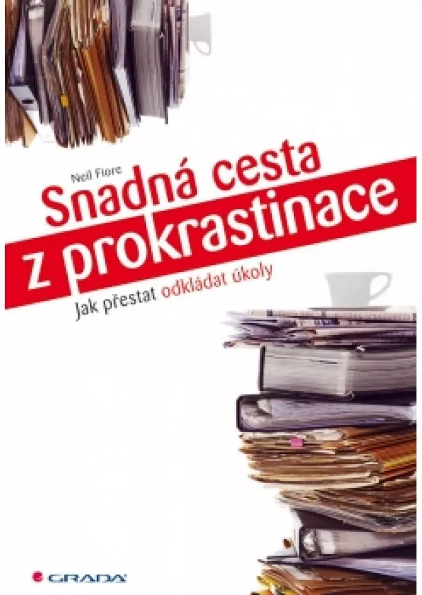 Neil Fiore - Snadná cesta z prokrastinace - Jak přestat odkládat úkoly