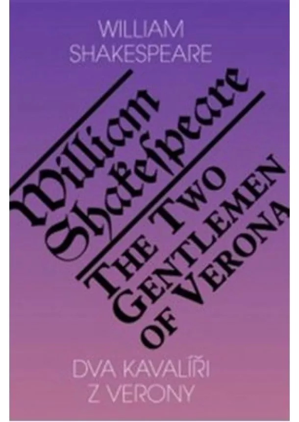 William Shakespeare - Dva kavalíři z Verony / The Two Gentlemen of Verona (ČJ, AJ)