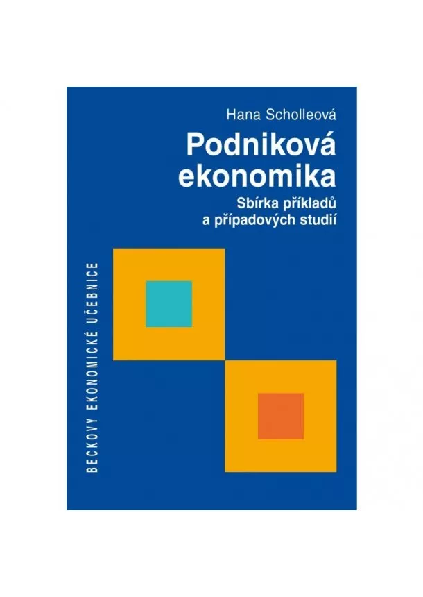 Hana Scholleová - Podniková ekonomika - Sbírka příkladů a případových studií