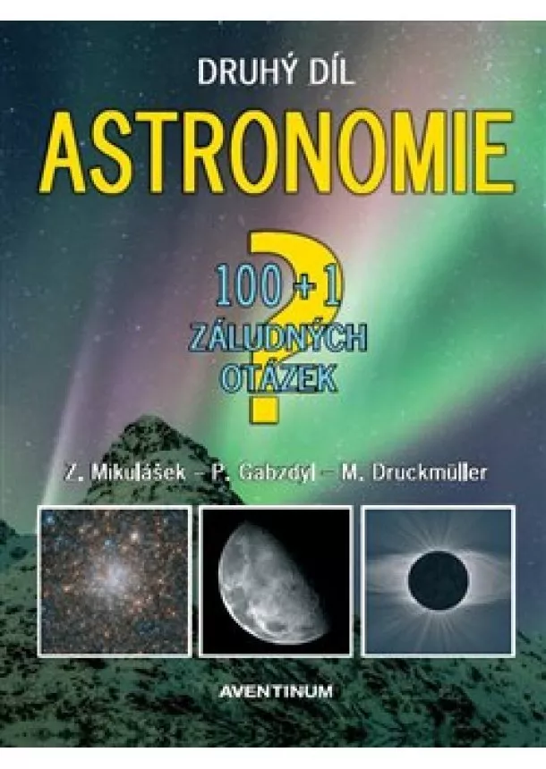 Miloslav Druckmüller, Pavel Gabzdyl, Zdeněk Mikulášek - Astronomie - druhý díl - 100+1 záludných otázek