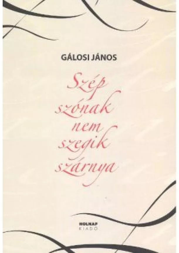 Gálosi János - Szép szónak nem szegik szárnya