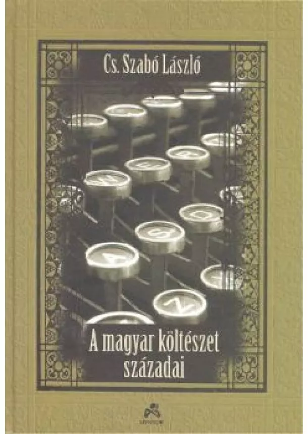 Cs. Szabó László - A MAGYAR KÖLTÉSZET SZÁZADAI