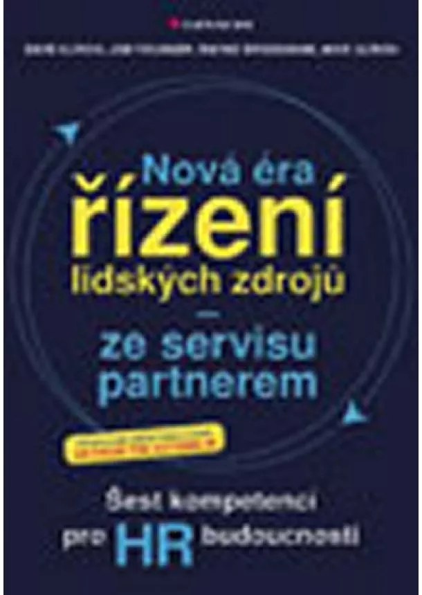 Dave Ulrich, Jon Younger, Wayne Brockbank, Mike Ulrich - Nová éra řízení lidských zdrojů ze servisu partnerem - Šest kompetencí pro HR budoucnosti