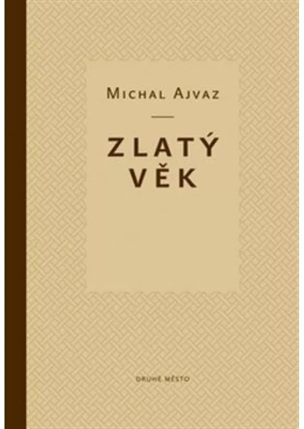 Michal Ajvaz - Zlatý věk - 2. vydání