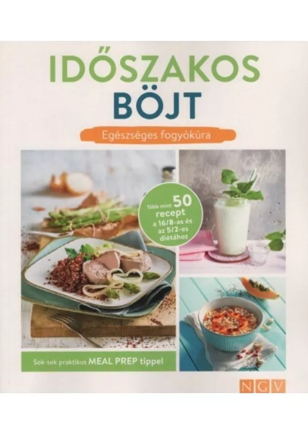 Szakácskönyv - Időszakos böjt - Egézséges fogyókúra - Sok-sok praktikus MEAL PREP TIPPEL