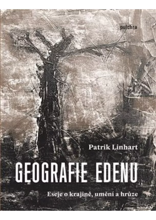 Patrik Linhart - Geografie Edenu - eseje o krajině, umění a hrůze