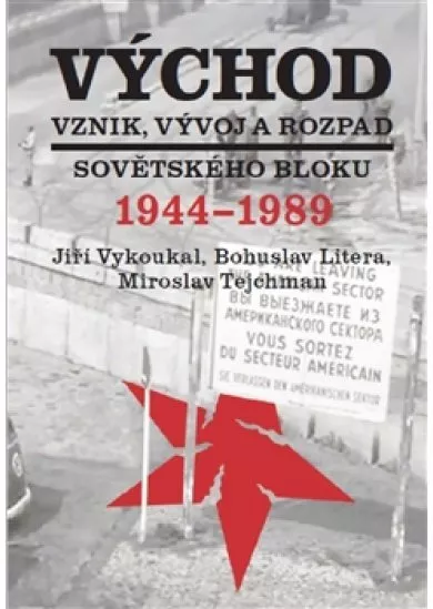 Východ. Vznik, vývoj a rozpad sovětského bloku 1944-1989