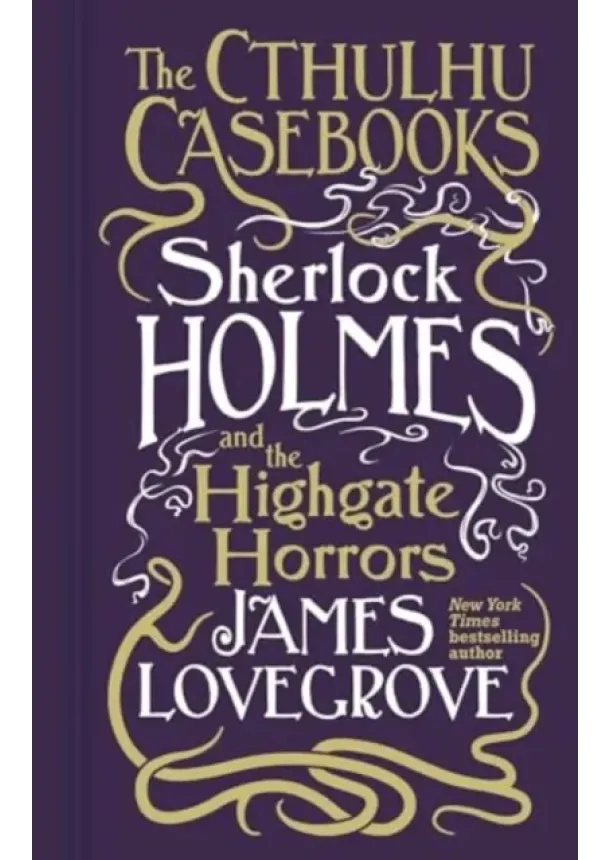 James Lovegrove - Cthulhu Casebooks - Sherlock Holmes and the Highgate Horrors