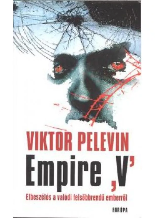 Viktor Pelevin - EMPIRE 'V' /ELBESZÉLÉS A VALÓDI FELSŐBBRENDŰ EMBERRŐL