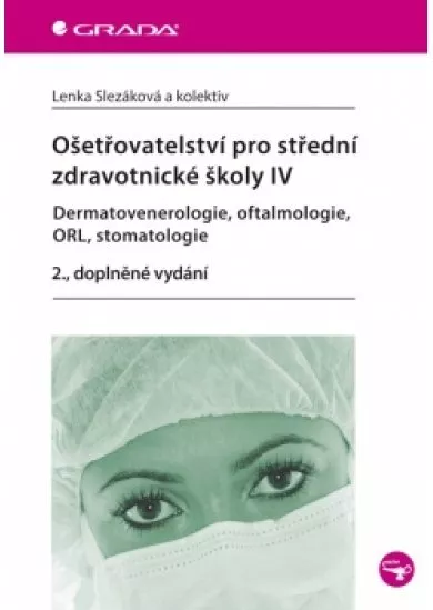 Ošetřovatelství pro střední zdravotnické školy IV – Dermatovenerologie, oftalmologie, ORL, stomatologie - 2. vydání