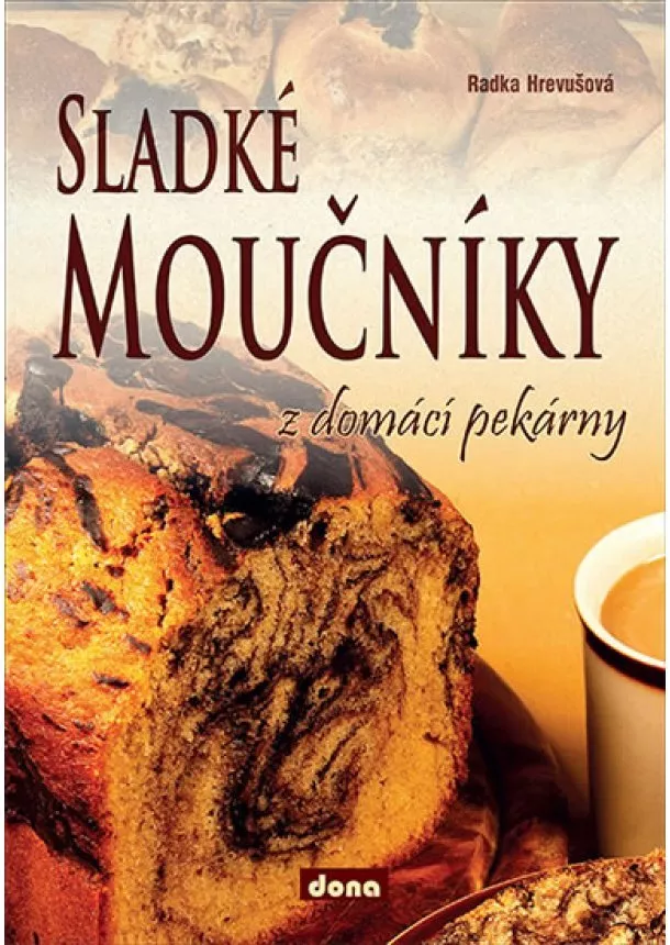 Radka Hrevušová - Sladké moučníky z domácí pekárny