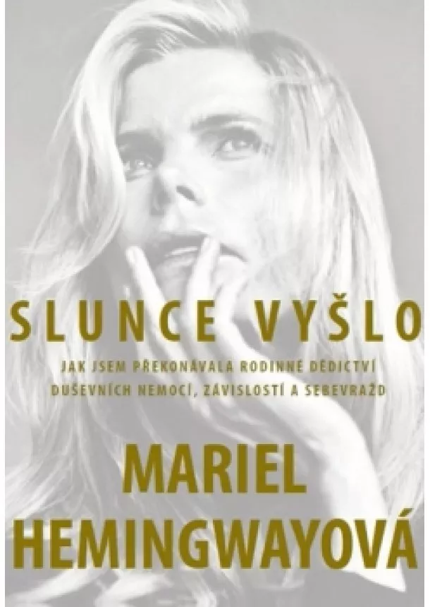 Mariel Hemingway - Slunce vyšlo - Jak jsem překonávala rodinné dědictví duševních nemocí, závislostí a sebevražd