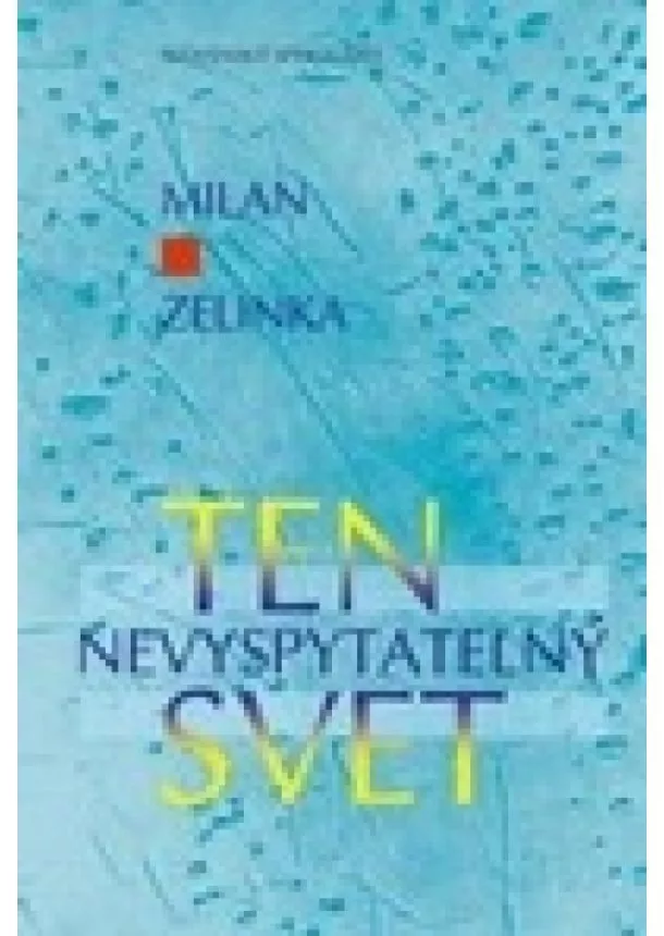 Milan Zelinka - Ten nevyspytateľný svet