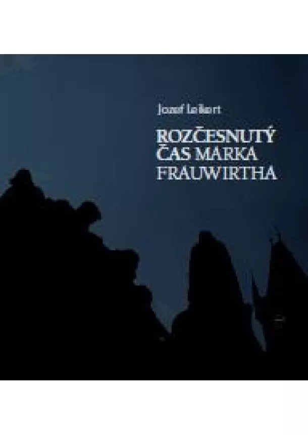 Jozef Leikert - Rozčesnutý čas Marka Frauwirtha