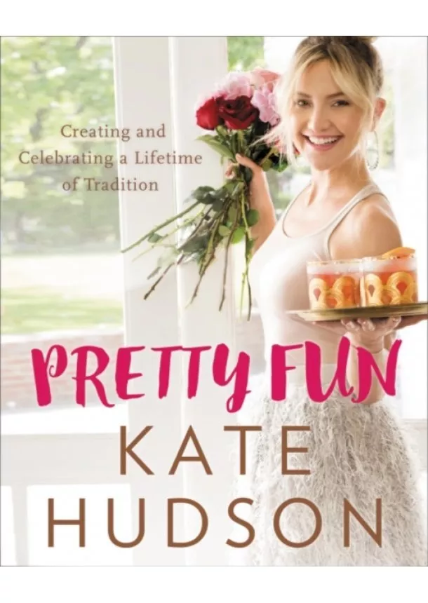 Kate Hudson - Pretty Fun : Creating and Celebrating a Lifetime of Tradition