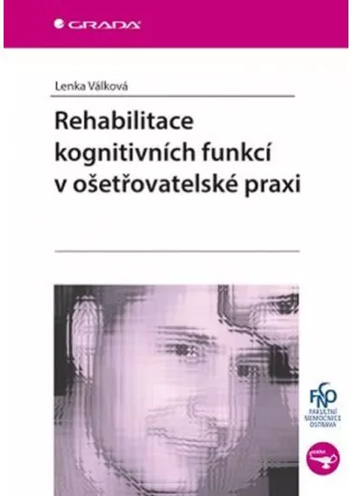 Rehabilitace kognitivních funkcí v ošetřovatelské praxi