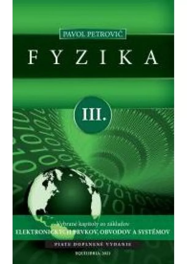 Pavol Petrovič - Fyzika III. (piate doplnené vydanie) - Vybrané kapitoly zo základov elektronických prvkov, obvodov a systémov