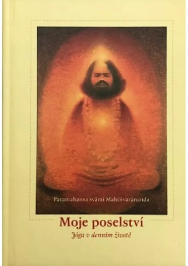 Paramhans svámí Mahéšvaránanda - Moje poselství - Jóga v denním životě