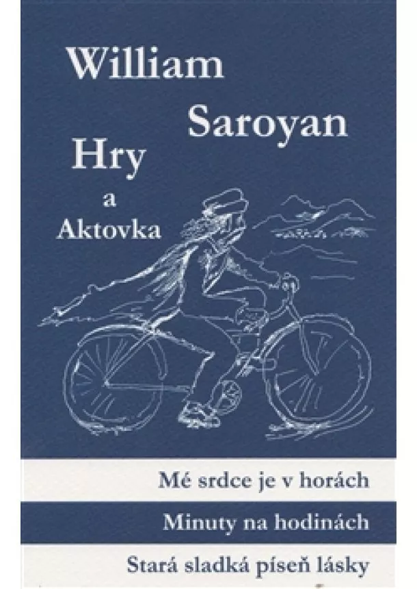 William Saroyan - Hry a aktovka - Mé srdce je v horách, Minuty na hodinách, Stará sladká píseň lásky, Jednou kolem bloku