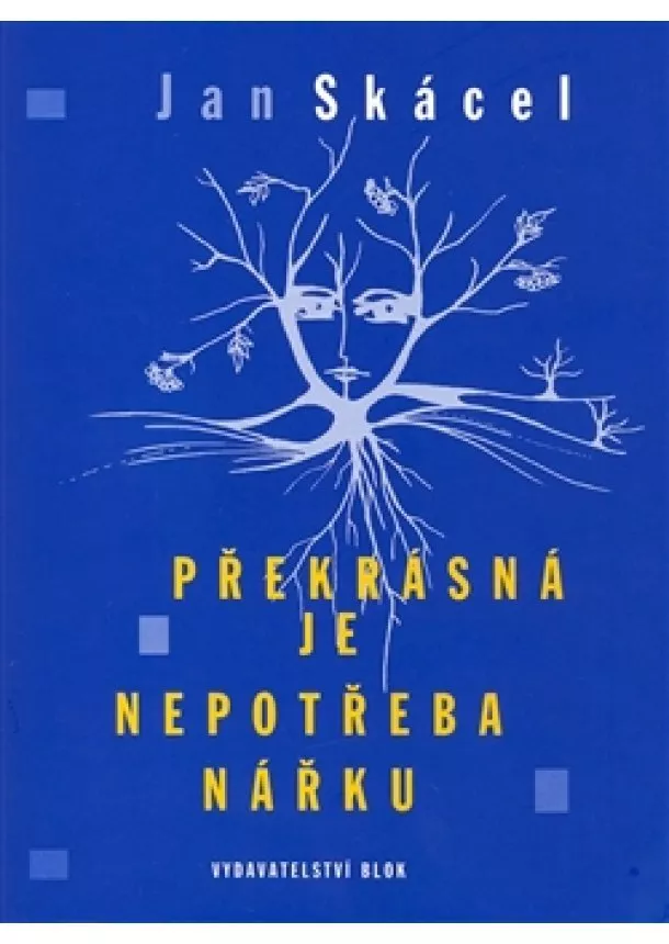 Jan Skácel - Překrásná je nepotřeba nářku