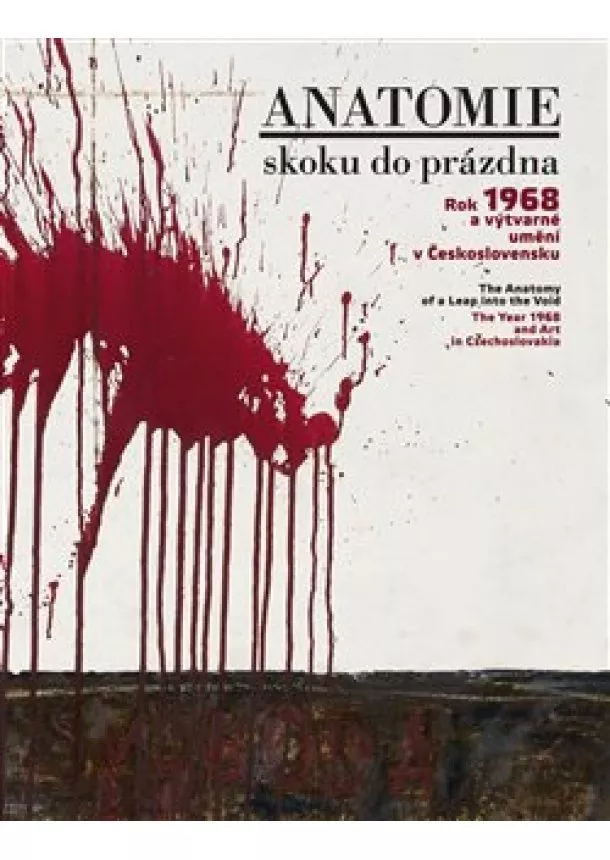 Anatomie skoku do prázdna - Rok 1968 a výtvarné umění v Československu