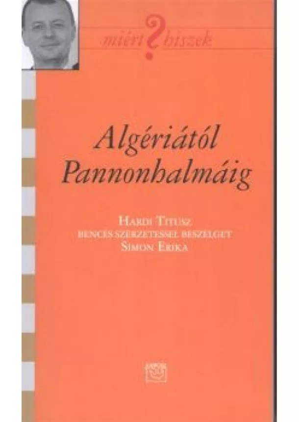 Simon Erika - ALGÉRIÁTÓL PANNONHALMÁIG /MIÉRT HISZEK? CIV.