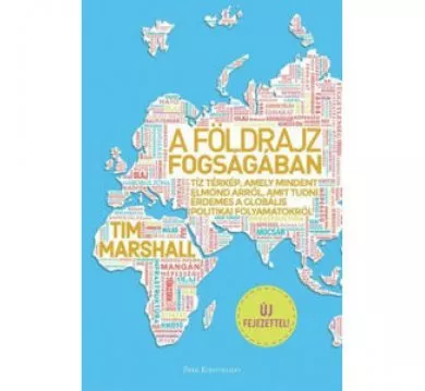 A földrajz fogságában - Tíz térkép, amely mindent elmond arról, amit tudni érdemes a globális politikai folyamatokról