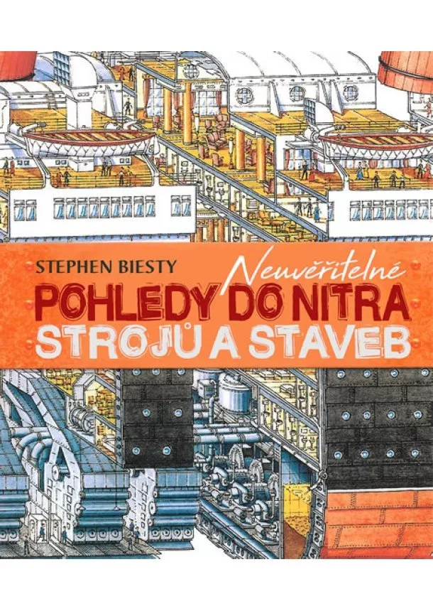 Stephen Biesty - Neuvěřitelné pohledy do nitra strojů a s