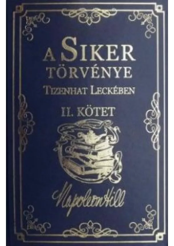 Napoleon Hill - A Siker Törvénye Tizenhat Leckében II. Kötet