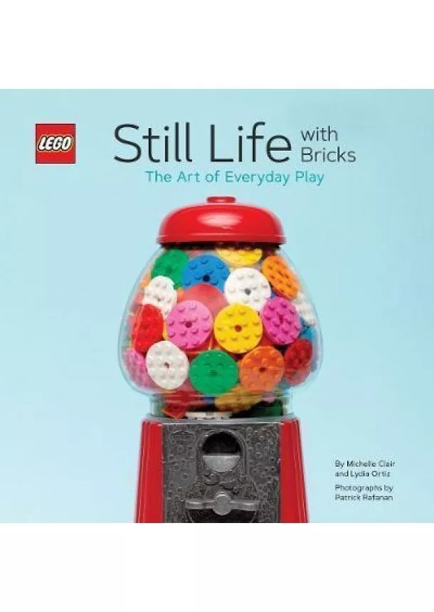 LEGO - LEGO: Still Life With Bricks /The Art of Everyday Play (R) Still Life with Bricks: The Art of Everyday Play