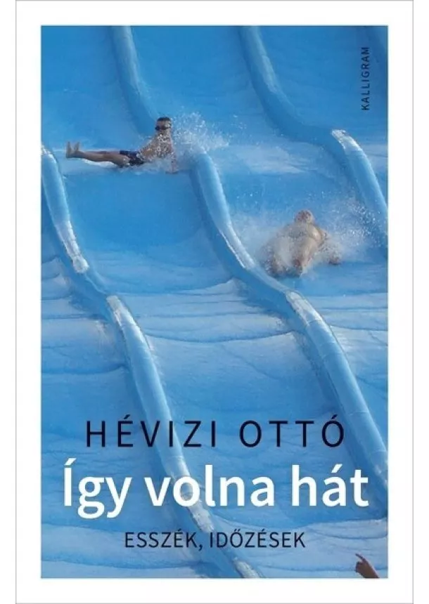 Hévizi Ottó - Így volna hát - Esszék, időzések