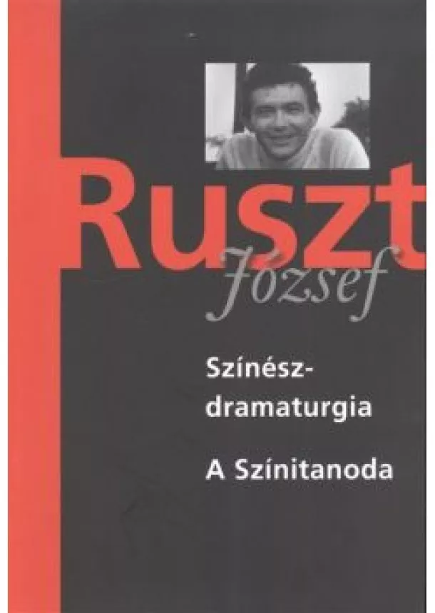 Ruszt József - SZÍNÉSZDRAMATURGIA - A SZÍNITANODA