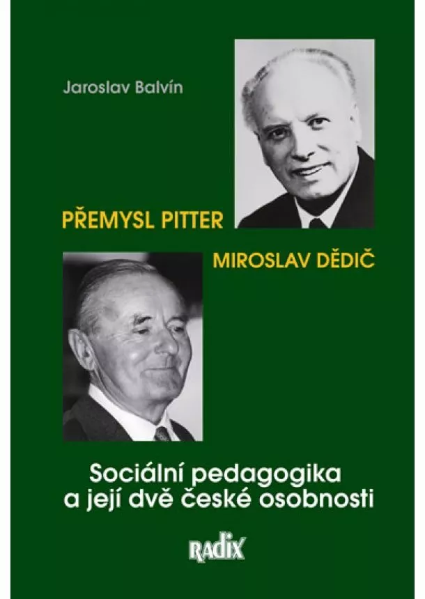 Jaroslav Balvín - Sociální pedagogika a její dvě české osobnosti - Přemysl Pitter a Miroslav Dědič