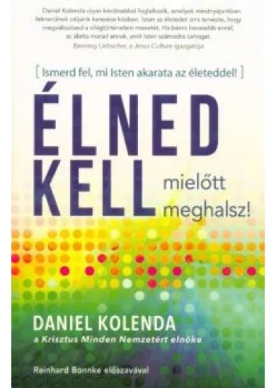 Élned kell, mielőtt meghalsz! - Ismerd fel, mi Isten akarata az életeddel!