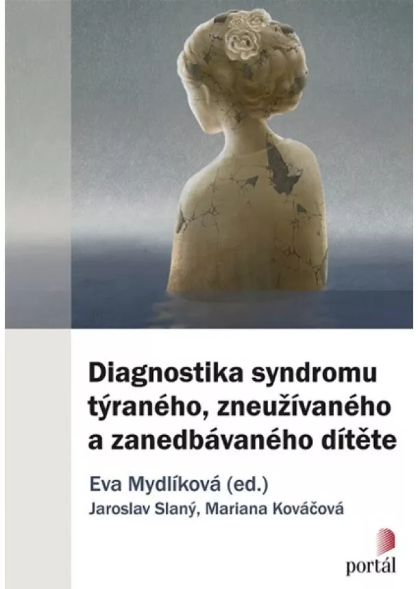 Eva Mydlíková, Jaroslav Slaný, Mariana Kováčová - Diagnostika syndromu týraného, zneužívaného a zanedbávaného dítěte