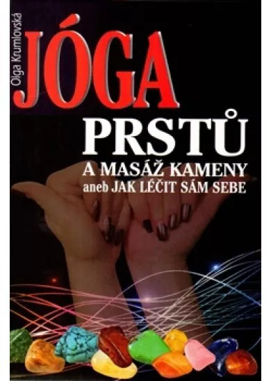 Jóga prstů - A masáž kameny aneb Jak léčit sám sebe