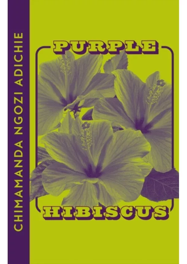 Chimamanda Ngozi Adichie - Purple Hibiscus