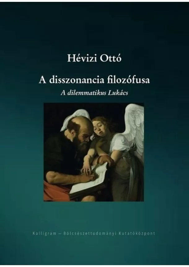 Hévizi Ottó - A disszonancia filozófusa - A dilemmatikus Lukács