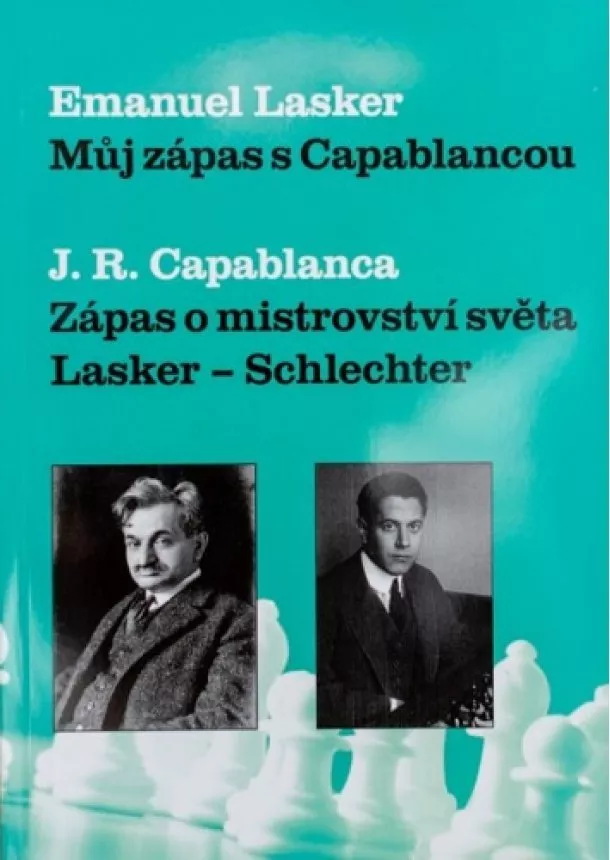 Emanuel Lasker - Můj zápas s Capablancou - Zápas o mistrovství světa Lasker-Schlechter