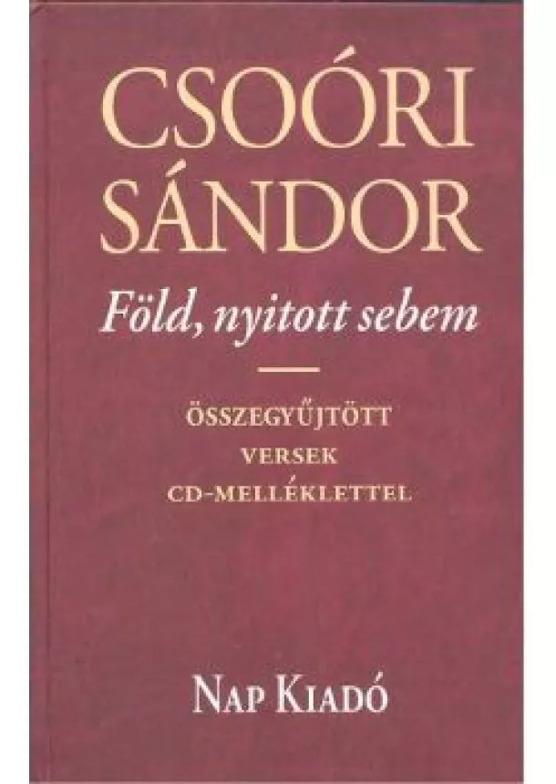 Csoóri Sándor - Föld, nyitott sebem /Összegyűjtött versek CD-melléklettel