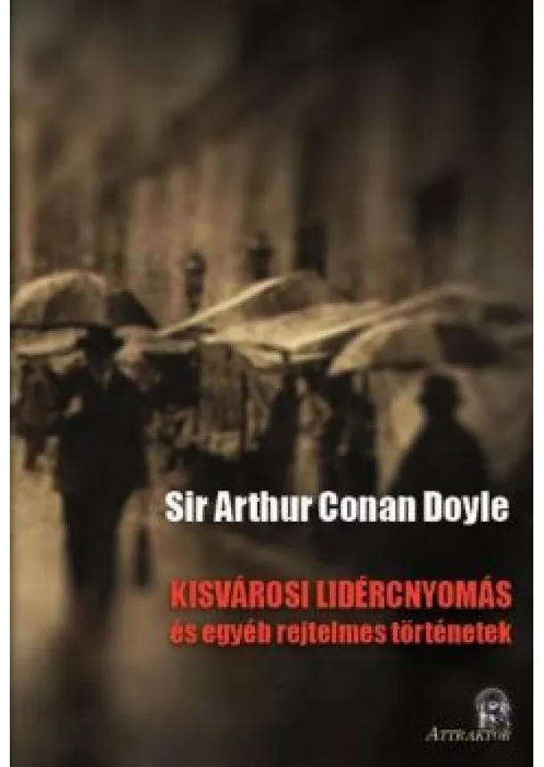 Arthur Conan Doyle  - KISVÁROSI LIDÉRCNYOMÁS és egyéb rejtelmes történetek 