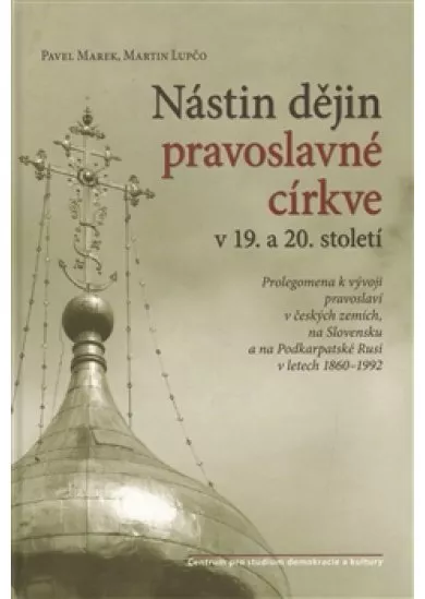 Nástin dějin pravoslavné církve - Prolegomena k vývoji pravoslaví v českých zemích, na Slovensku a na Podkarpatské Rusi v letech 1860–1992